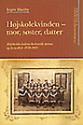 Billede af bogen Højskolekvinden - mor, søster, datter. Højskolekvindens kulturelle status og livsvilkår 1870-1920 Billede af bogen Højskolekvinden - mor, søster, datter. Højskolekvindens kulturelle status og livsvilkår 1870-1920