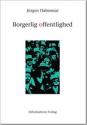 Billede af bogen Borgerlig offentlighed. Offentlighedens strukturændring. Undersøgelser af en kategori i det borgerlige samfund. Med et forord til det nye oplag 1990 Billede af bogen Borgerlig offentlighed. Offentlighedens strukturændring. Undersøgelser af en kategori i det borgerlige samfund. Med et forord til det nye oplag 1990