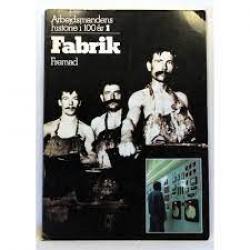 Billede af bogen Fabrik. Arbejdsmandens historie  i 100 år 1. Fabrik  (Bind 1 i serie af 5 om arbejdsmandens historie)