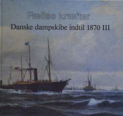 Billede af bogen Fælles kræfter: Danske dampskibe indtil 1870 III