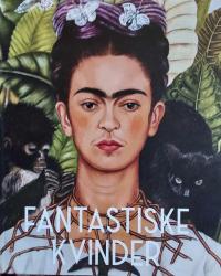 Fantastiske kvinder – Surreelle verdener – Fra Meret Oppenheim til Frida Kahlo