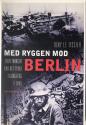 Billede af bogen Med ryggen mod Berlin - Beretninger fra det tyske tilbagetog i 1945 Billede af bogen Med ryggen mod Berlin - Beretninger fra det tyske tilbagetog i 1945