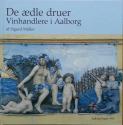 Billede af bogen De ædle druer - Vinhandlere i Aalborg. Aalborg-bogen