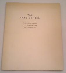 Billede af bogen Tre præsidenter - Uafhængighedserklæringen af 1776 samt taler og citater af Thomas Jefferson, Abraham Lincoln, John F. Kennedy