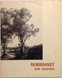 Billede af bogen Rembrandt som grafiker - en utställning från nationalmuseum med anledning av 300-årsminnet av konstnärens död