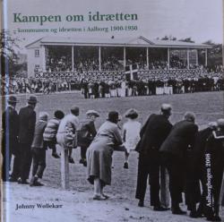 Billede af bogen Kampen om idrætten – Kommunen og idrætten i Aalborg 1900-1950 Billede af bogen Kampen om idrætten – Kommunen og idrætten i Aalborg 1900-1950