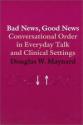 Billede af bogen Bad News, Good News Conversational Order in Everyday Talk and Clinical Settings