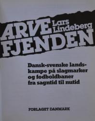 Billede af bogen Arvefjenden:  Dansk –svensk landskampe på slagmarker og fodboldbaner fra sagntid til nutid