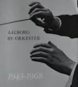 Billede af bogen Aalborg by- orkester: Nordjysk Symfoniorkester 1943-1968
