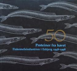 Billede af bogen Proteiner fra havet: Fiskemelsindustrien i Esbjerg 1948 - 1998