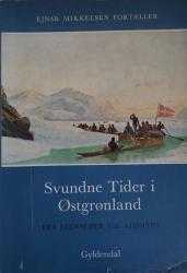 Billede af bogen Svundne Tider i Østgrønland - Fra stenalder til atomtid