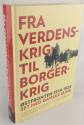 Billede af bogen Fra verdenskrig til borgerkrig. Østfronten 1914-1924 set med danske øjne. Billede af bogen Fra verdenskrig til borgerkrig. Østfronten 1914-1924 set med danske øjne.