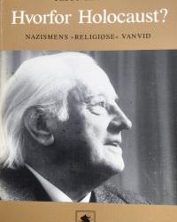 Billede af bogen Hvorfor Holocaust ? - Nazismens “ religiøse “ vanvid **