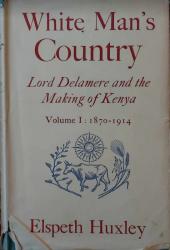 Billede af bogen White Man´s Country - Lord Delamere and The Making of Kenya -Volume One 1870-1914