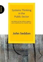 Billede af bogen Systems Thinking in the Public Sector: The Failure of the Reform Regime... and a Manifesto for a Better Way
