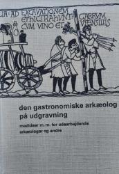 Billede af bogen Den gastronomiske arkæolog på udgravning - madideer m.m. for udarbejdende arkæologer og andre